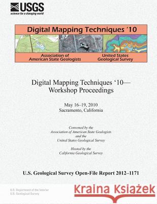 Digital Mapping Techniques ?10? Workshop Proceedings U. S. Department of the Interior 9781497438224