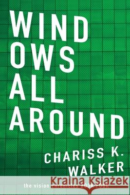 Windows All Around Chariss K. Walker 9781497438385 Createspace