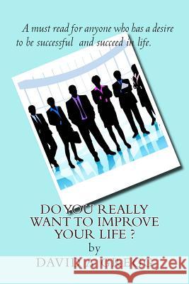 Do you REALLY want to improve YOUR life ? Gregg, David a. 9781497438637