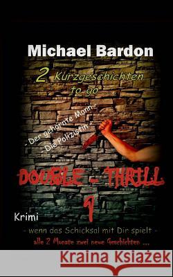 Double-Thrill 1: 2 Kurzgeschichten to go ... Bardon, Michael 9781497438941 Createspace