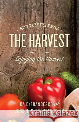 Surviving The Harvest: Enjoying The Harvest Defrancesco III, Joseph 9781497439399 Createspace