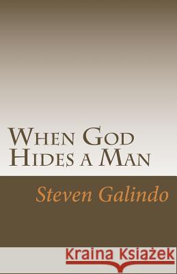 When God Hides a Man Steven Galindo 9781497440975 Createspace