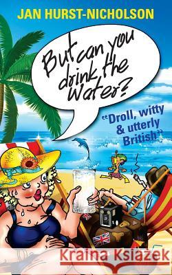 But Can You Drink The Water? (Droll, witty and utterly British) Hurst-Nicholson, Jan 9781497441163