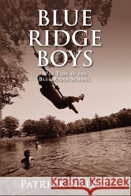 Blue Ridge Boys: War Time at the Blue Ridge School Dale Napier Patrick Napier 9781497441248