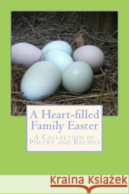 A Heart-filled Family Easter: A Collection of Poetry and Recipes Hartfield, Kimberly M. 9781497441446