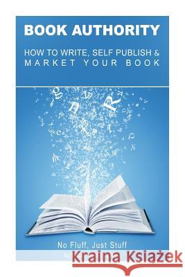 Book Authority: How to Write, Self-Publish & Market Your Book Shiv Verma 9781497442160 Createspace