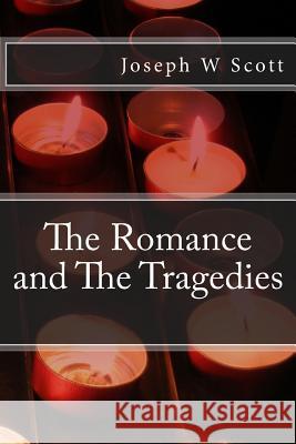 The Romance and the Tragedies Joseph W. Scott 9781497442955