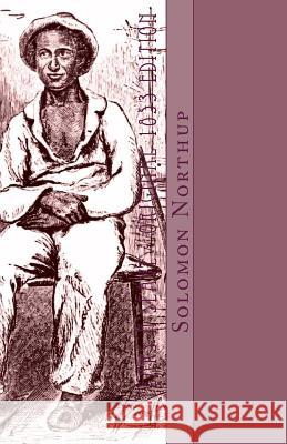 12 Years a Slave: Original 1853 Edition Solomon Northup David Wilson Christopher D'James 9781497443129 Createspace