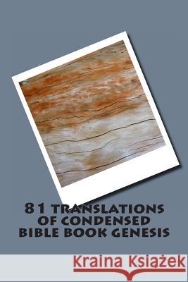 81 Translations of Condensed Bible Book Genesis: Bible Book Genesis Condensed in 81 Languages Dr Ray Hackett 9781497443778 Createspace