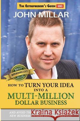 How To Turn Your Idea Into A Multi-Million Dollar Business Millar, John 9781497444331 Createspace