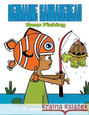 Germaine Cabbagehead: Goes Fishing MR Ramone L. Outlaw 9781497444348