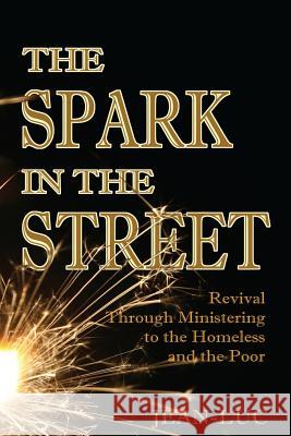 The Spark In The Street: Revival Through Ministering to the Homeless and the Poor Jean-Luc 9781497444614