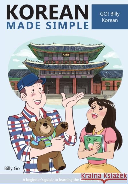 Korean Made Simple: A beginner's guide to learning the Korean language Go, Billy 9781497445826