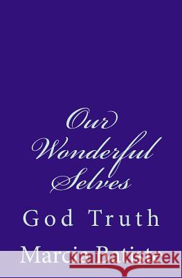 Our Wonderful Selves: God Truth Marcia Batiste Smith Wilson 9781497446458 Createspace