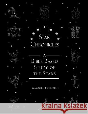 Star Chronicles: A Bible-based Study of the Stars Martin, Melinda 9781497446502 Createspace