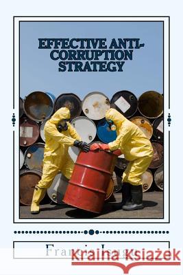 Effective Anti-Corruption Strategy: The Strategic Fight Against Corruption MR Francis Bestman Isug 9781497446557 Createspace Independent Publishing Platform