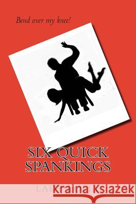 Six Quick Spankings Lady Lolly 9781497446878 Createspace