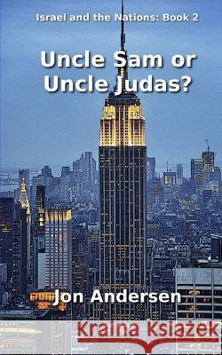 Uncle Sam or Uncle Judas? Jon Andersen 9781497447172 Createspace