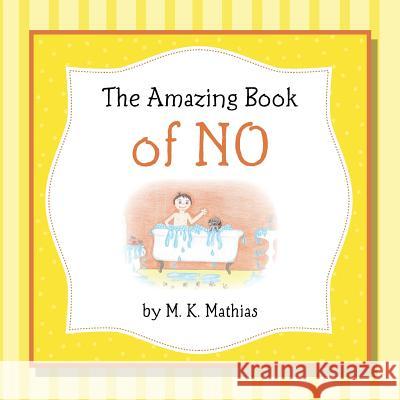 The Amazing Book of No M. K. Mathias 9781497448261 Createspace Independent Publishing Platform