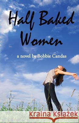 Half Baked Women Bobbie Candas 9781497448704 Createspace