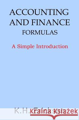 Accounting and Finance Formulas: A Simple Introduction K. H. Erickson 9781497449176 Createspace