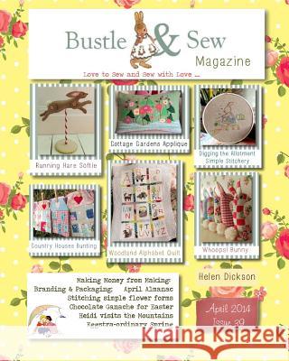 Bustle & Sew Magazine April 2014: Issue 39 Helen Dickson 9781497451216 Createspace