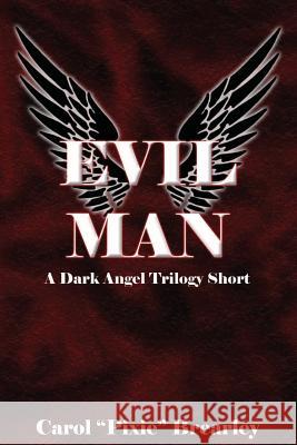 Evil Man: A Dark Angel Trilogy Short Carol Pixie Brearley Pamela Rockcastle 9781497452169