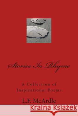 Stories In Rhyme: A Collection of Inspirational Poems McArdle, L. F. 9781497452459 Createspace