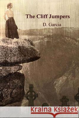 The Cliff Jumpers D. Garcia 9781497452602 Createspace