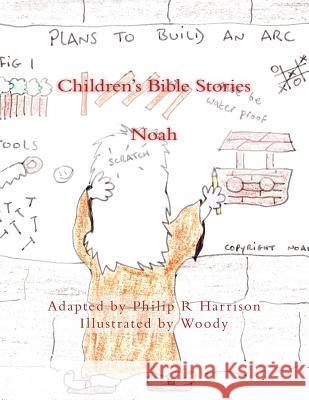 Children's Bible Stories: Noah Philip R. Harrison Woody Woody 9781497453210 Createspace