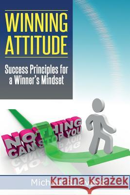 Winning Attitude: Success Principles for A Winner's Mindset Evans, Michael R. 9781497453623