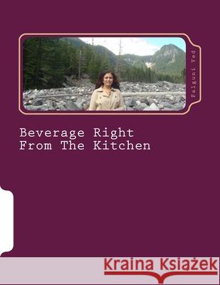 Beverage Right From The Kitchen Falguni G. Ved 9781497453951 Createspace Independent Publishing Platform