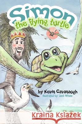 Simon the Flying Turtle MR Kevin Patrick Cavanaugh MR Jack Weins 9781497454514