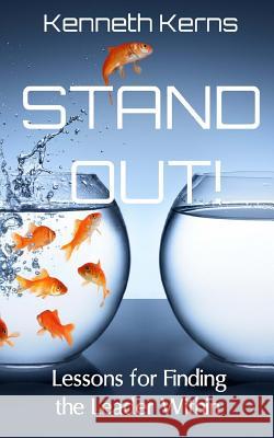 Stand Out!: Lessons for Finding the Leader Within Kenneth Kerns 9781497454842 Createspace