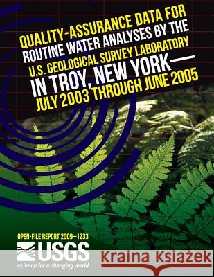 Quality-Assurance Data for Routine Water Analyses by the U.S. Geological Survey Laboratory in Troy, New York? July 2003 Through June 2005 U. S. Department of the Interior 9781497455016