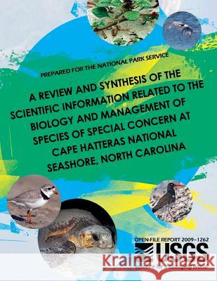 A Review and Synthesis of the Scientific Information Related to the Biology and Management of Species of Special Concern at Cape Hatteras National Sea U. S. Department of the Interior 9781497455160 Createspace