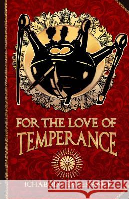 For the Love of Temperance Ichabod Temperance 9781497455306 Createspace