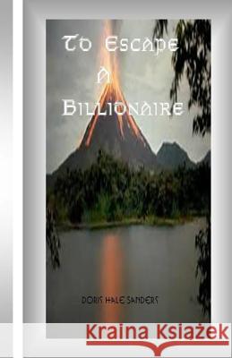 To Escape A Billionaire Sanders, Doris Hale 9781497456105 Createspace