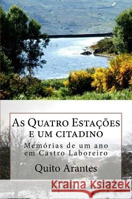 As Quatro Estações e um Citadino: Memórias de um ano em Castro Laboreiro Arantes, Quito 9781497457331 Createspace