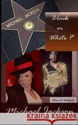 Michael Jackson, Black or White ?: Biographie de Michael Jackson Daniel Ichbiah 9781497457829 Createspace