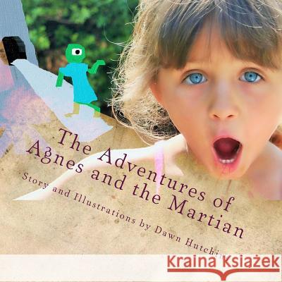 The Adventures of Agnes and the Martian Dawn Hutchins Anna Rabhan Dawn Hutchins 9781497458024 Createspace