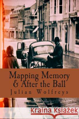 Mapping Memory & After the Ball Julian Wolfreys 9781497458277 Createspace