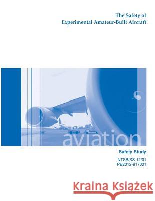 The Safety of Experimental Amateur-Build Aircraft National Transportation Safety Board 9781497459335 Createspace