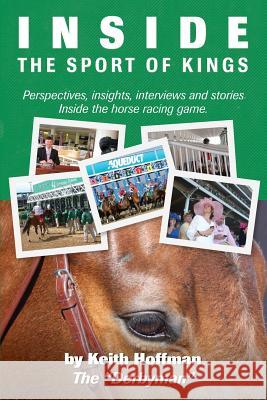 Inside the Sport of Kings: A look inside the sport of horse racing including perspectives, interviews and stories Provenzale, Jim 9781497459502 Createspace