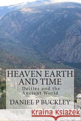 Heaven Earth and Time Daniel Peter Buckley 9781497459748