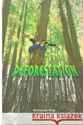 Deforestation MR Armando Ang Ang 9781497460102 Createspace