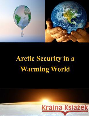 Arctic Security in a Warming World U. S. Army War College 9781497460508 Createspace