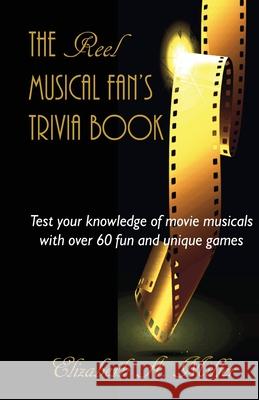 The Reel Musical Fan's Trivia Book Elizabeth a. Miller 9781497461031 Createspace