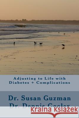 Adjusting to Life with Diabetes + Complications Dr Susan Guzman Dr Dennis Gooler 9781497461390