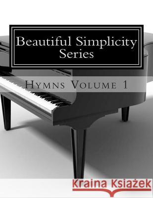 Beautiful Simplicity Series: Hymns Volume 1 Jennifer Case 9781497461871